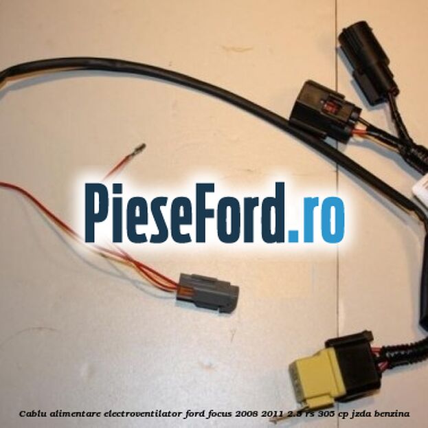 Cablu alimentare electroventilator Ford Focus 2008-2011 2.5 RS 305 cp JZDA benzina