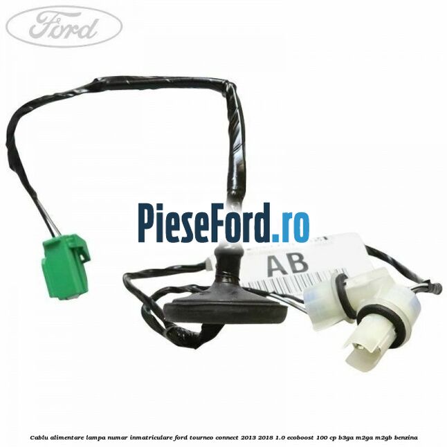 Cablu alimentare lampa numar inmatriculare Ford Tourneo Connect 2013-2018 1.0 EcoBoost 100 cp B3GA, M2GA, M2GB benzina