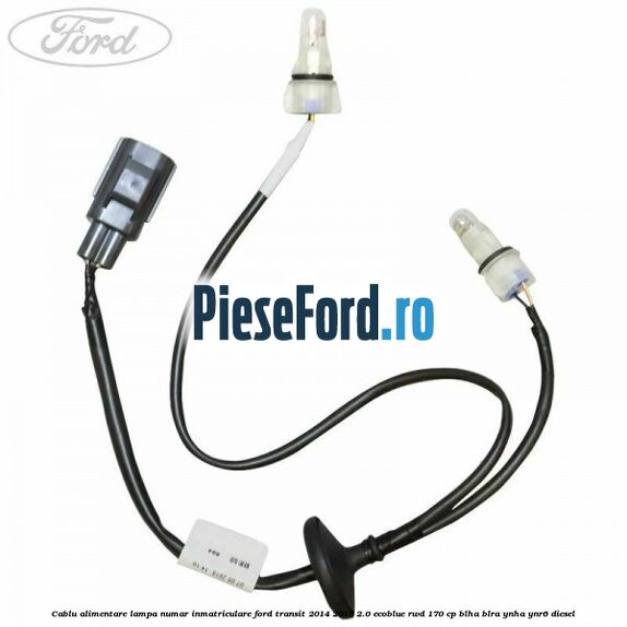 Cablu alimentare lampa numar inmatriculare Ford Transit 2014-2018 2.0 EcoBlue RWD 170 cp BLHA, BLRA, YNHA, YNR6 diesel