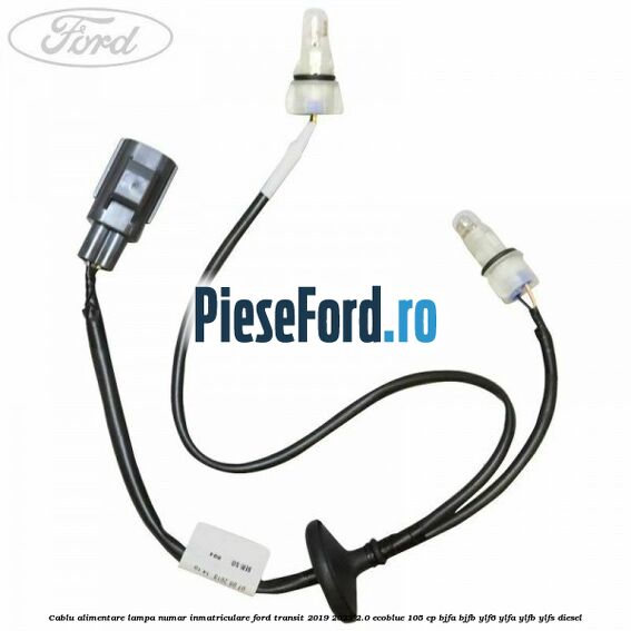 Cablu alimentare lampa numar inmatriculare Ford Transit 2019-2023 2.0 EcoBlue 105 cp BJFA, BJFB, YLF6, YLFA, YLFB, YLFS diesel