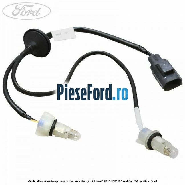 Cablu alimentare lampa numar inmatriculare Ford Transit 2019-2023 2.0 EcoBlue 160 cp N0HA diesel