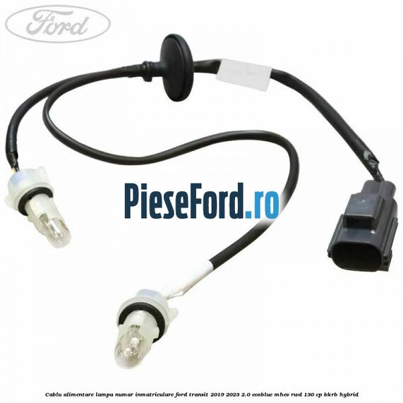 Cablu alimentare lampa numar inmatriculare Ford Transit 2019-2023 2.0 EcoBlue mHEV RWD 130 cp BKRB Hybrid