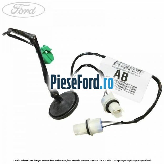Cablu alimentare lampa numar inmatriculare Ford Transit Connect 2013-2018 1.5 TDCi 100 cp XVGA, XVGB, XVGC, XXGA diesel