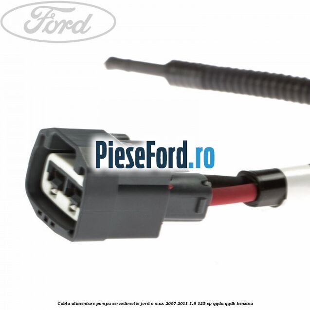Cablu alimentare pompa servodirectie Ford C-Max 2007-2011 1.8 125 cp QQDA, QQDB benzina