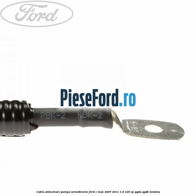 Cablu alimentare pompa servodirectie Ford C-Max 2007-2011 1.8 125 cp QQDA, QQDB benzina
