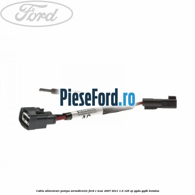 Cablu alimentare pompa servodirectie Ford C-Max 2007-2011 1.8 125 cp QQDA, QQDB benzina