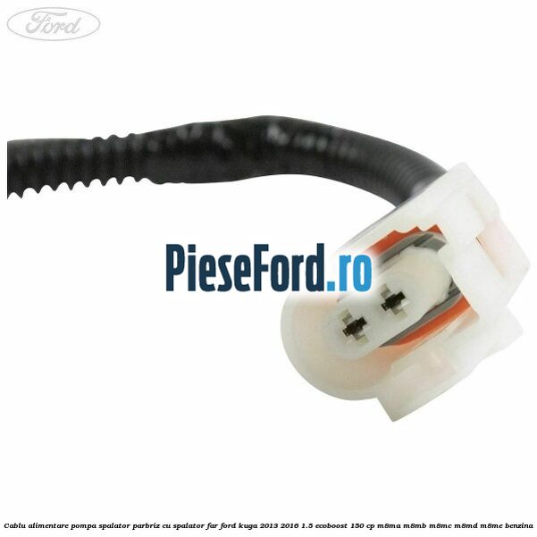 Cablu alimentare pompa spalator parbriz, cu spalator far Ford Kuga 2013-2016 1.5 EcoBoost 150 cp M8MA, M8MB, M8MC, M8MD, M8ME benzina