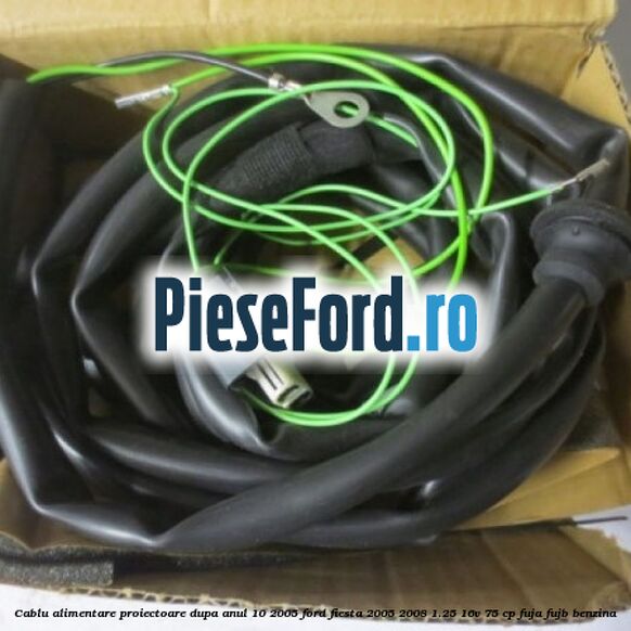 Cablu alimentare proiectoare dupa anul 10/2005 Ford Fiesta 2005-2008 1.25 16V 75 cp FUJA, FUJB benzina