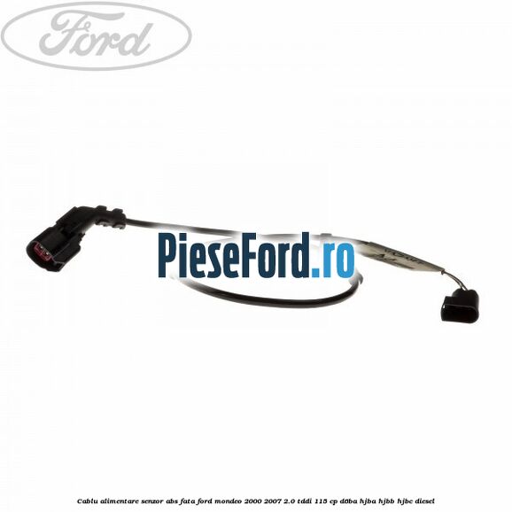 Cablu alimentare senzor abs fata Ford Mondeo 2000-2007 2.0 TDDI 115 cp Cablu alimentare senzor abs fata Ford Mondeo 2000-2007 2.0 TDDI 115 cp D6BA, HJBA, HJBB, HJBC diesel