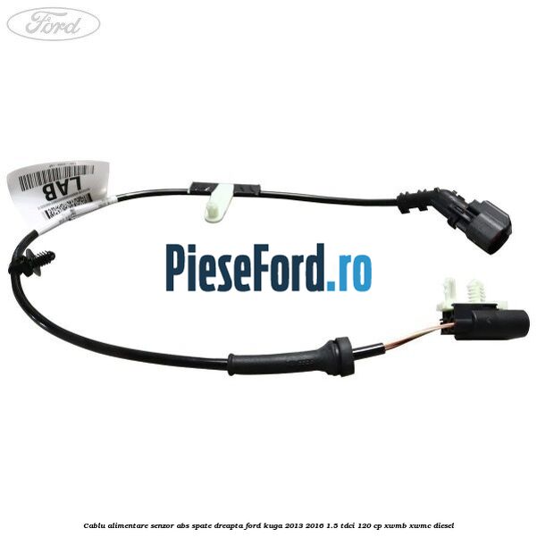 Cablu alimentare senzor abs spate dreapta Ford Kuga 2013-2016 1.5 TDCi 120 cp XWMB, XWMC diesel
