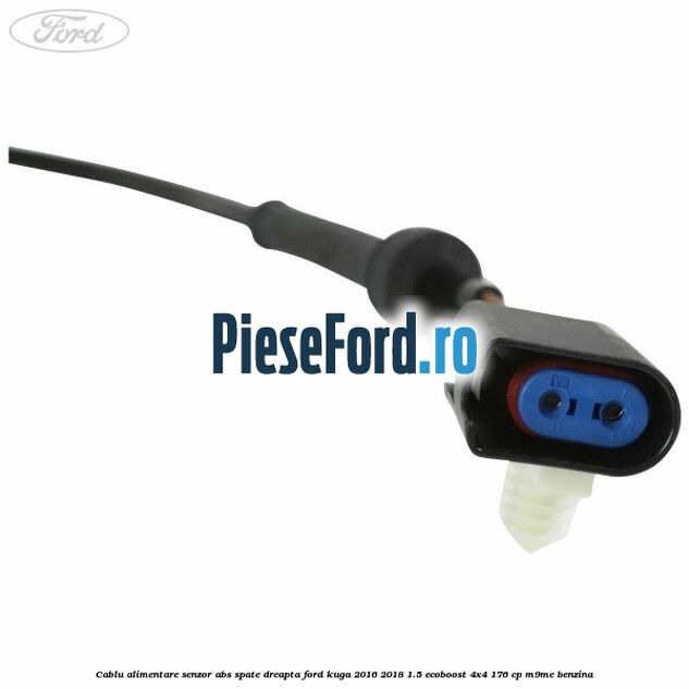 Cablu alimentare senzor abs spate dreapta Ford Kuga 2016-2018 1.5 EcoBoost 4x4 176 cp M9ME benzina