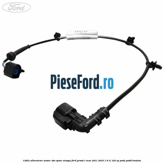 Cablu alimentare senzor abs spate stanga Ford Grand C-Max 2011-2015 1.6 Ti 125 cp PNDA, PNDD benzina