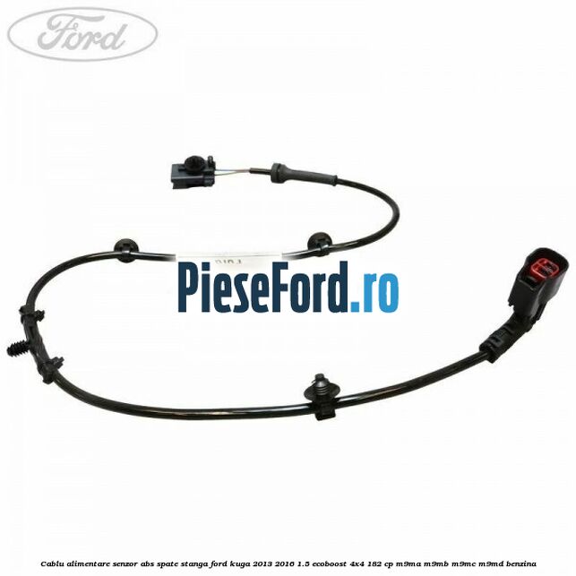 Cablu alimentare senzor abs spate stanga Ford Kuga 2013-2016 1.5 EcoBoost 4x4 182 cp M9MA, M9MB, M9MC, M9MD benzina