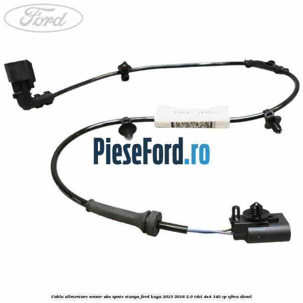Cablu alimentare senzor abs spate stanga Ford Kuga 2013-2016 2.0 TDCi 4x4 140 cp UFMA diesel