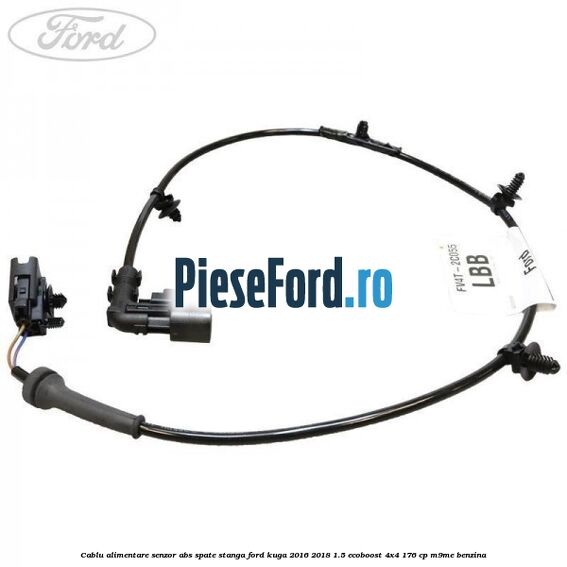 Cablu alimentare senzor abs spate stanga Ford Kuga 2016-2018 1.5 EcoBoost 4x4 176 cp M9ME benzina