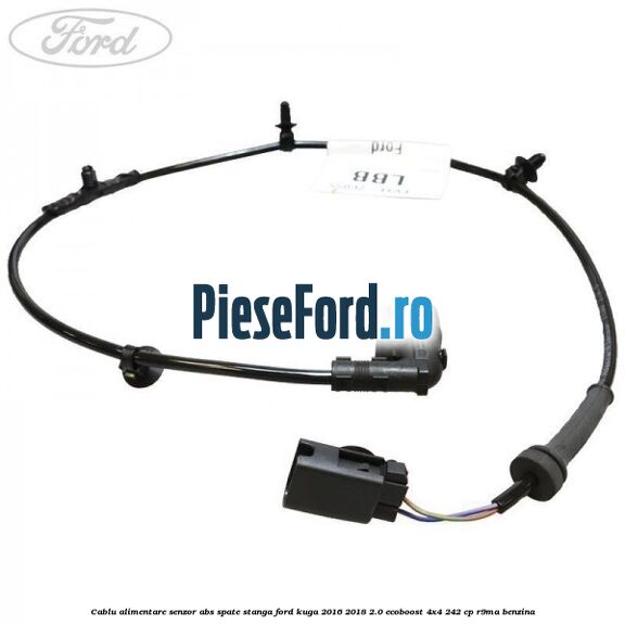 Cablu alimentare senzor abs spate stanga Ford Kuga 2016-2018 2.0 EcoBoost 4x4 242 cp R9MA benzina