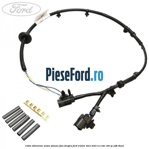 Cablu alimentare senzor placute fata dreapta Ford Transit 2014-2018 2.2 TDCi 155 cp CVF5 diesel