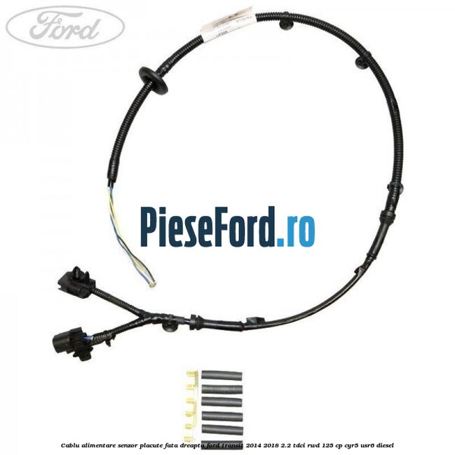 Cablu alimentare senzor placute fata dreapta Ford Transit 2014-2018 2.2 TDCi RWD 125 cp CYR5, USR6 diesel