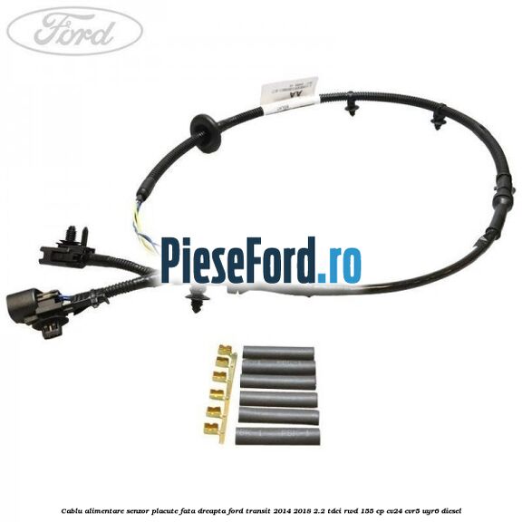 Cablu alimentare senzor placute fata dreapta Ford Transit 2014-2018 2.2 TDCi RWD 155 cp CV24, CVR5, UYR6 diesel
