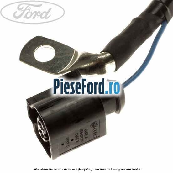 Cablu alternator an 01/2001-01/2003 Ford Galaxy 2000-2006 2.0 i 116 cp NSE, ZVSA benzina