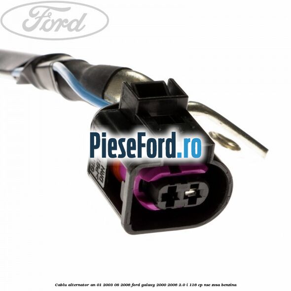 Cablu alternator an 01/2003-08/2006 Ford Galaxy 2000-2006 2.0 i 116 cp NSE, ZVSA benzina