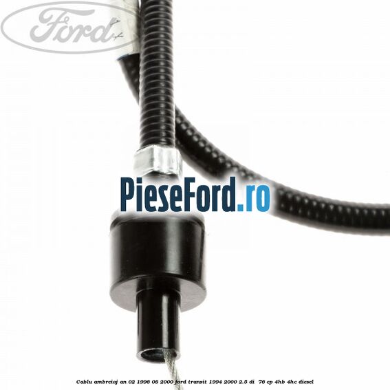 Cablu ambreiaj an 02/1996-08/2000 Ford Transit 1994-2000 2.5 DI  76 cp 4HB, 4HC diesel
