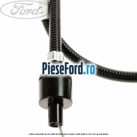 Cablu ambreiaj an 02/1996-08/2000 Ford Transit 1994-2000 2.5 DI 116 cp 4ED diesel
