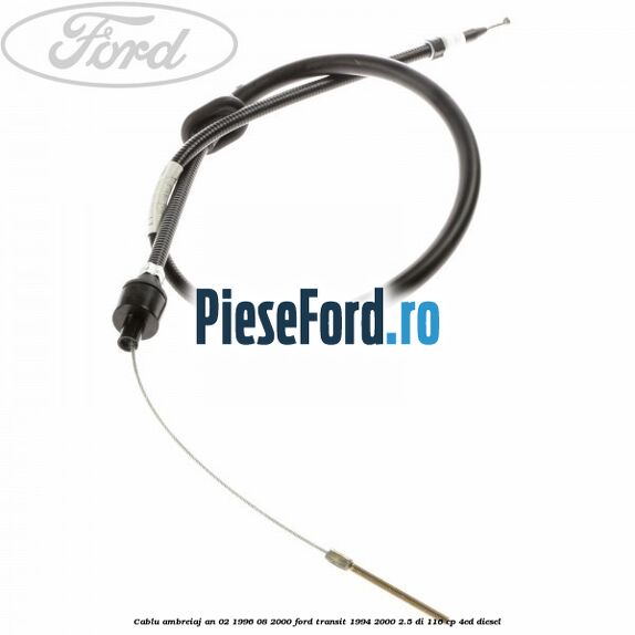 Cablu ambreiaj an 02/1996-08/2000 Ford Transit 1994-2000 2.5 DI 116 cp 4ED diesel