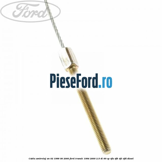 Cablu ambreiaj an 02/1996-08/2000 Ford Transit 1994-2000 2.5 DI 69 cp Cablu ambreiaj an 02/1996-08/2000 Ford Transit 1994-2000 2.5 DI 69 cp 4FA, 4FB, 4FC, 4FD diesel