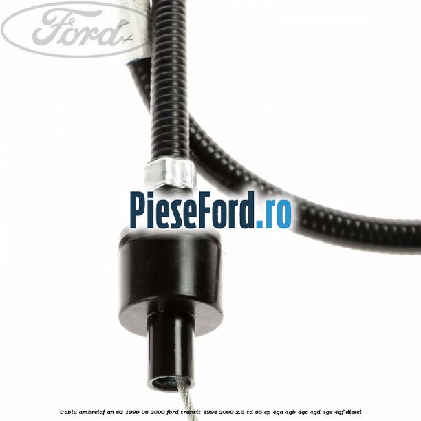 Cablu ambreiaj an 02/1996-08/2000 Ford Transit 1994-2000 2.5 TD 85 cp 4GA, 4GB, 4GC, 4GD, 4GE, 4GF diesel