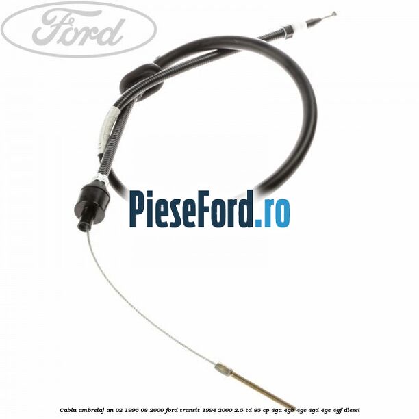 Cablu ambreiaj an 02/1996-08/2000 Ford Transit 1994-2000 2.5 TD 85 cp 4GA, 4GB, 4GC, 4GD, 4GE, 4GF diesel