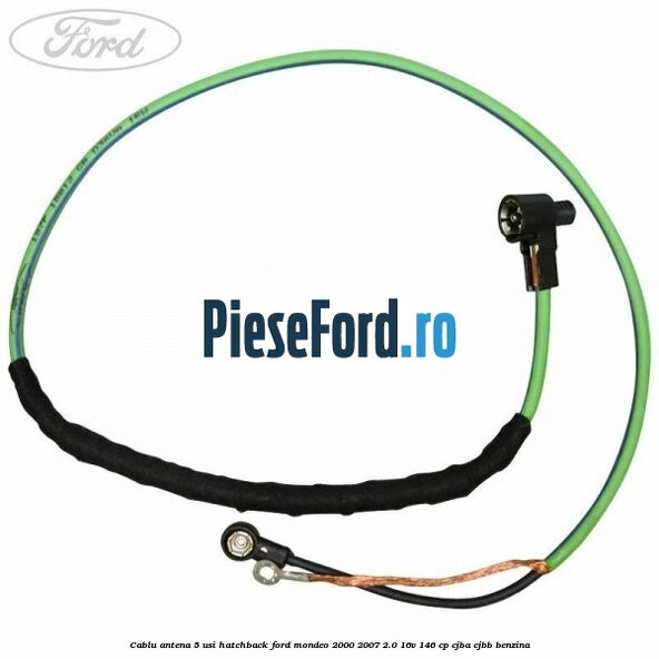 Cablu antena 5 usi hatchback Ford Mondeo 2000-2007 2.0 16V 146 cp CJBA, CJBB benzina