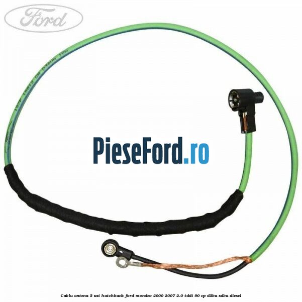 Cablu antena 5 usi hatchback Ford Mondeo 2000-2007 2.0 TDDI 90 cp D5BA, SDBA diesel