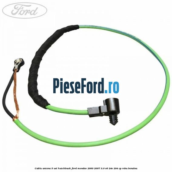 Cablu antena 5 usi hatchback Ford Mondeo 2000-2007 3.0 V6 24V 204 cp REBA benzina