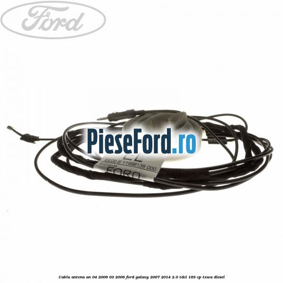 Cablu antena an 04/2006-03/2008 Ford Galaxy 2007-2014 2.0 TDCi 163 cp Cablu antena an 04/2006-03/2008 Ford Galaxy 2007-2014 2.0 TDCi 163 cp TXWA diesel