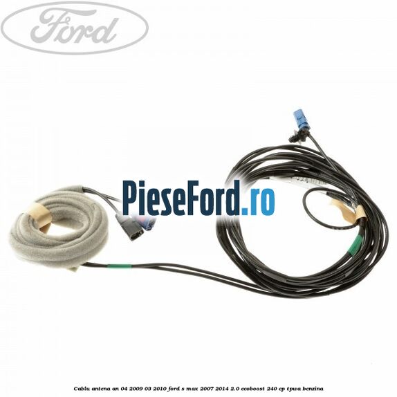 Cablu antena an 04/2009-03/2010 Ford S-Max 2007-2014 2.0 EcoBoost 240 cp TPWA benzina