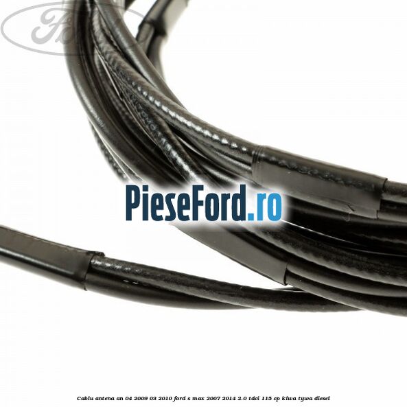 Cablu antena an 04/2009-03/2010 Ford S-Max 2007-2014 2.0 TDCi 115 cp KLWA, TYWA diesel