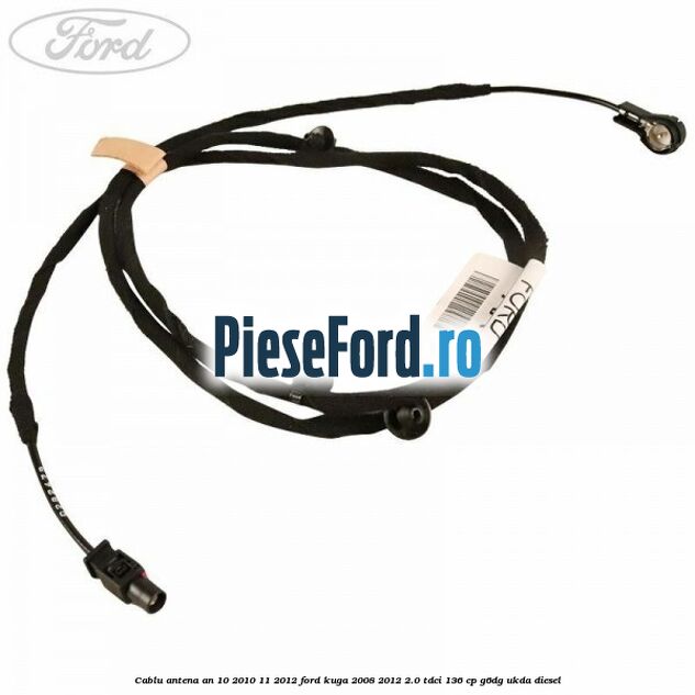 Cablu antena an 10/2010-11/2012 Ford Kuga 2008-2012 2.0 TDCi 136 cp G6DG, UKDA diesel