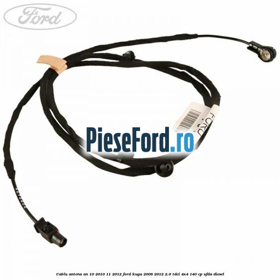 Cablu antena an 10/2010-11/2012 Ford Kuga 2008-2012 2.0 TDCI 4x4 140 cp UFDA diesel