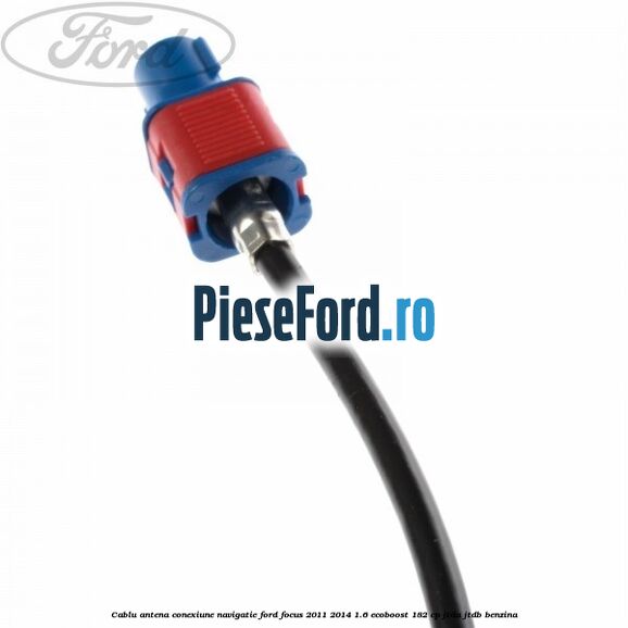 Cablu antena conexiune navigatie Ford Focus 2011-2014 1.6 EcoBoost 182 cp Cablu antena conexiune navigatie Ford Focus 2011-2014 1.6 EcoBoost 182 cp JTDA, JTDB benzina