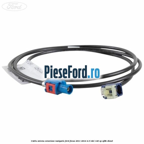 Cablu antena conexiune navigatie Ford Focus 2011-2014 2.0 TDCi 140 cp Cablu antena conexiune navigatie Ford Focus 2011-2014 2.0 TDCi 140 cp UFDB diesel