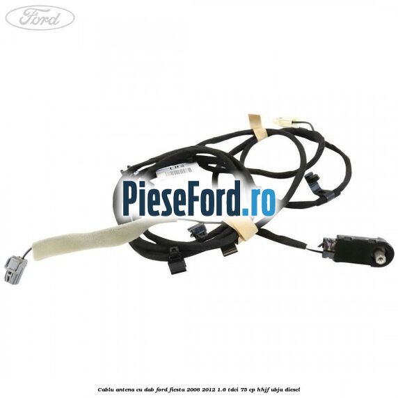Cablu antena cu DAB Ford Fiesta 2008-2012 1.6 TDCi 75 cp HHJF, UBJA diesel