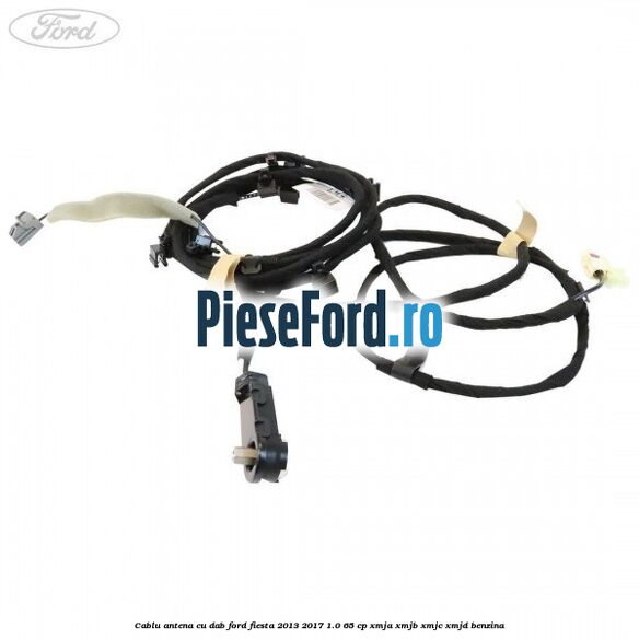 Cablu antena cu DAB Ford Fiesta 2013-2017 1.0 65 cp XMJA, XMJB, XMJC, XMJD benzina