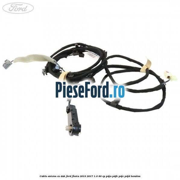 Cablu antena cu DAB Ford Fiesta 2013-2017 1.0 80 cp Cablu antena cu DAB Ford Fiesta 2013-2017 1.0 80 cp P4JA, P4JB, P4JC, P4JD benzina