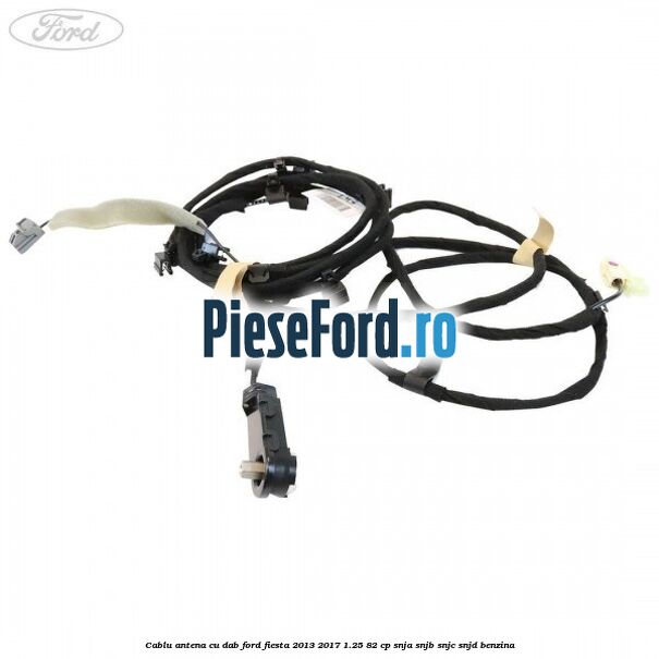 Cablu antena cu DAB Ford Fiesta 2013-2017 1.25 82 cp SNJA, SNJB, SNJC, SNJD benzina