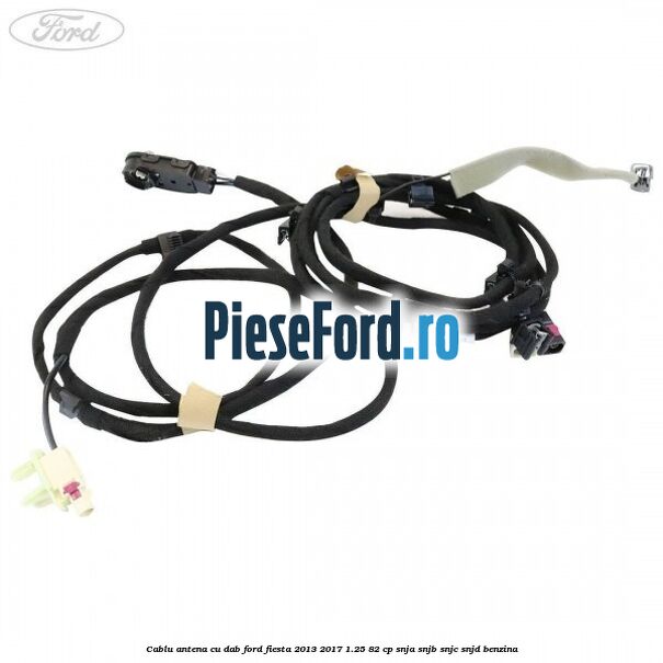 Cablu antena cu DAB Ford Fiesta 2013-2017 1.25 82 cp SNJA, SNJB, SNJC, SNJD benzina