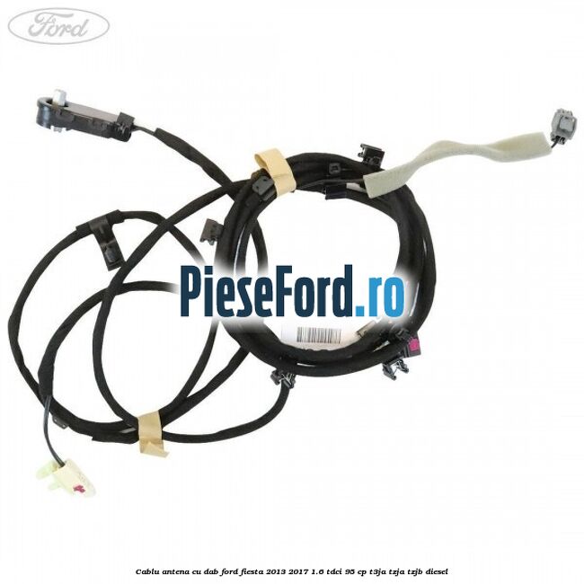 Cablu antena cu DAB Ford Fiesta 2013-2017 1.6 TDCi 95 cp T3JA, TZJA, TZJB diesel