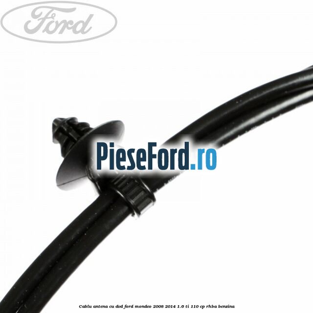 Cablu antena cu DVD Ford Mondeo 2008-2014 1.6 Ti 110 cp RHBA benzina