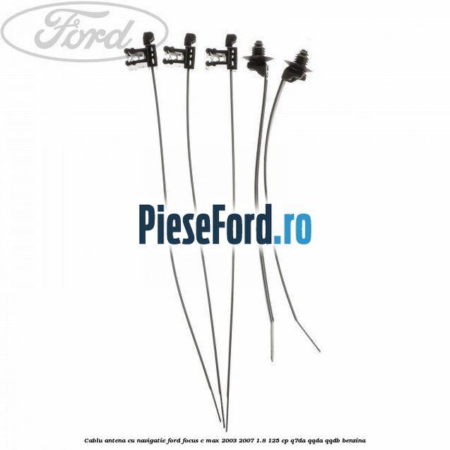 Cablu antena cu navigatie Ford Focus C-Max 2003-2007 1.8 125 cp Q7DA, QQDA, QQDB benzina