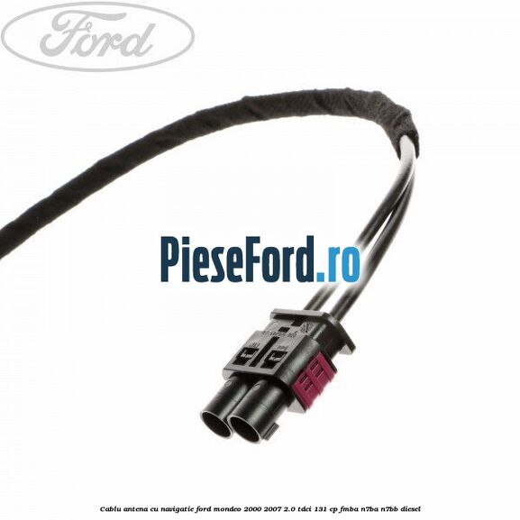 Cablu antena cu navigatie Ford Mondeo 2000-2007 2.0 TDCi 131 cp FMBA, N7BA, N7BB diesel